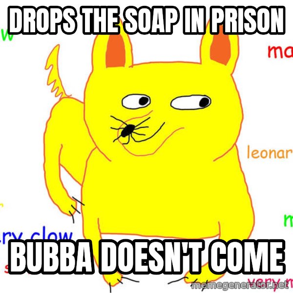 Forever Alone meme: DROPS THE SOAP IN PRISON / BUBBA DOESN'T COME