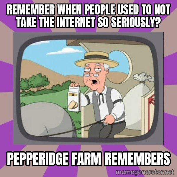 Pepperidge Farm Remembers FG meme: Remember when people used to not take the internet so seriously? / pepperidge farm remembers