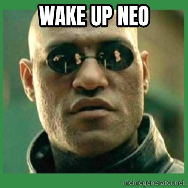 Matrix Morpheus meme: Wake up neo