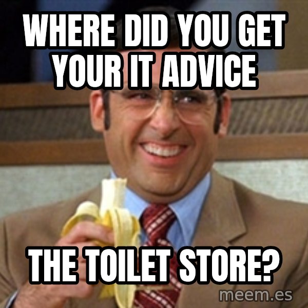 Brick Tamland Anchorman meme: where did you get your it advice / the toilet store?
