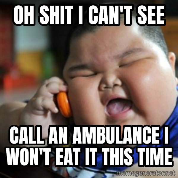 fat chinese kid meme: OH SHIT I CAN'T SEE / CALL AN AMBULANCE I WON'T EAT IT THIS TIME