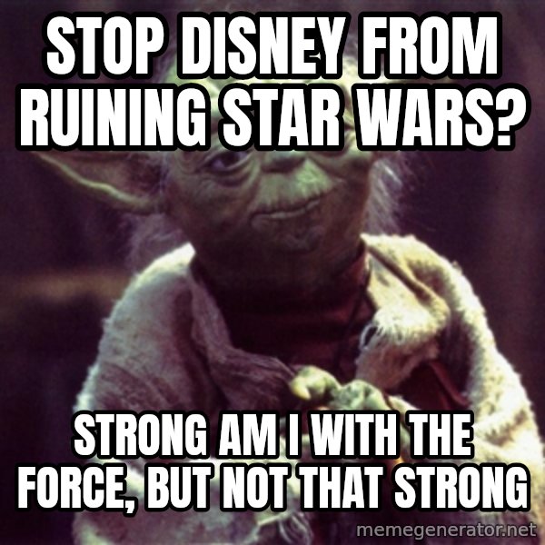 Advice Yoda Gives meme: Stop Disney from ruining star wars? / Strong am I with the force, but not that strong