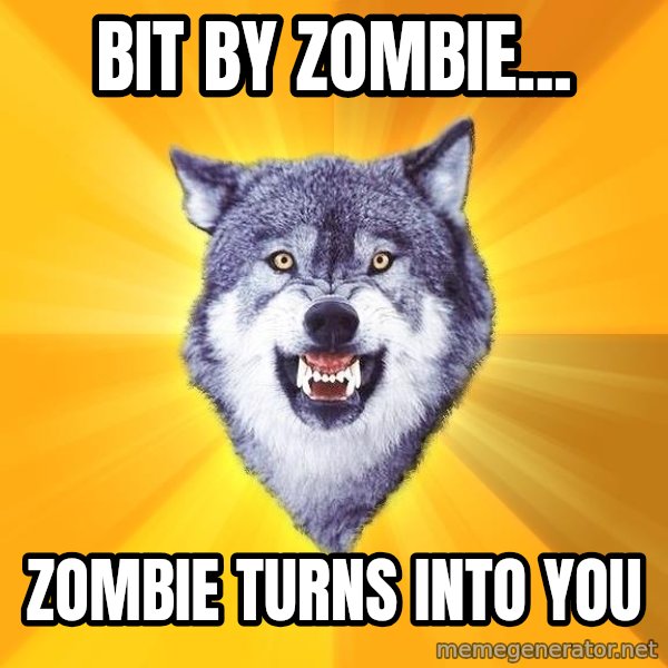Courage Wolf meme: Bit by zombie... / Zombie turns into you
