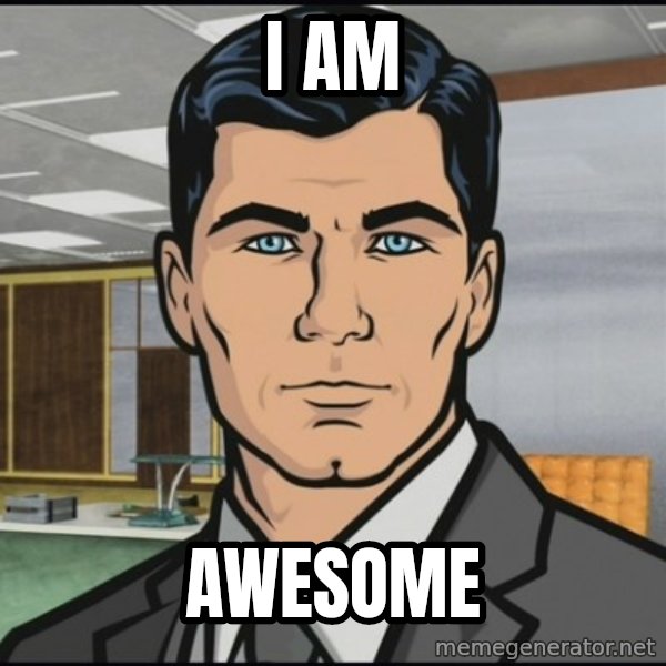 Archer meme: I AM / AWESOME