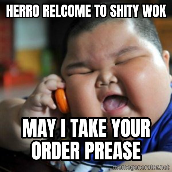 fat chinese kid meme: HERRO RELCOME TO SHITY WOK / MAY I TAKE YOUR ORDER PREASE