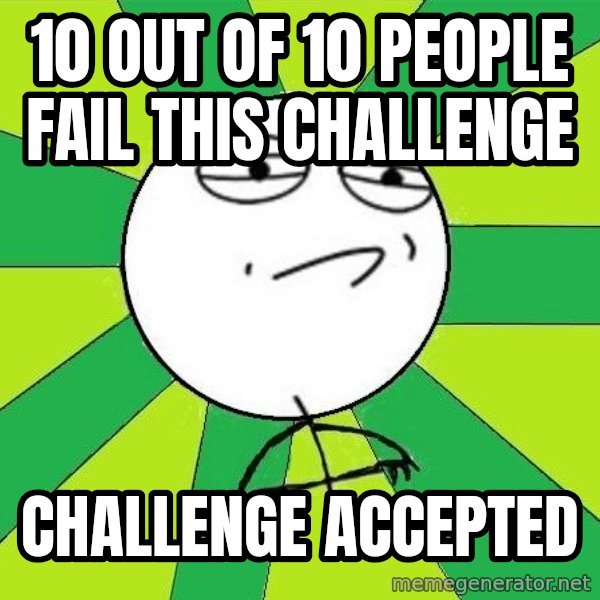 Challenge Accepted 2 meme: 10 OUT OF 10 PEOPLE FAIL THIS CHALLENGE / CHALLENGE ACCEPTED