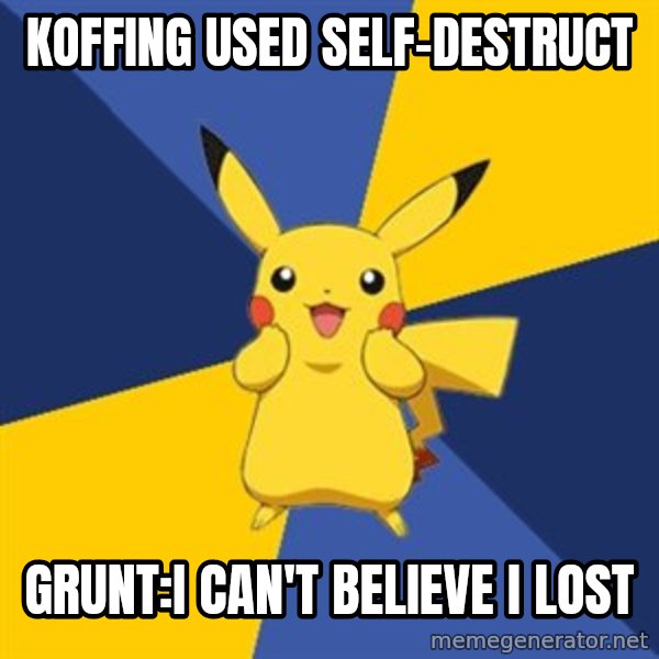Pokemon Logic  meme: koffing used self-destruct / grunt:I can't believe i lost