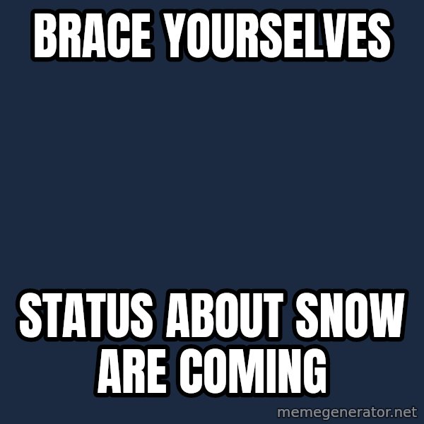 Winter is Coming meme: Brace Yourselves / Status about snow are coming