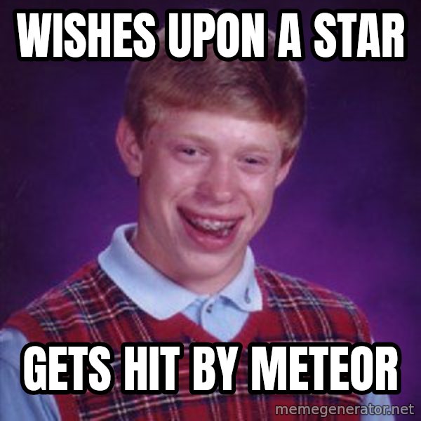 Bad Luck Brian meme: Wishes upon a star / gets hit by meteor