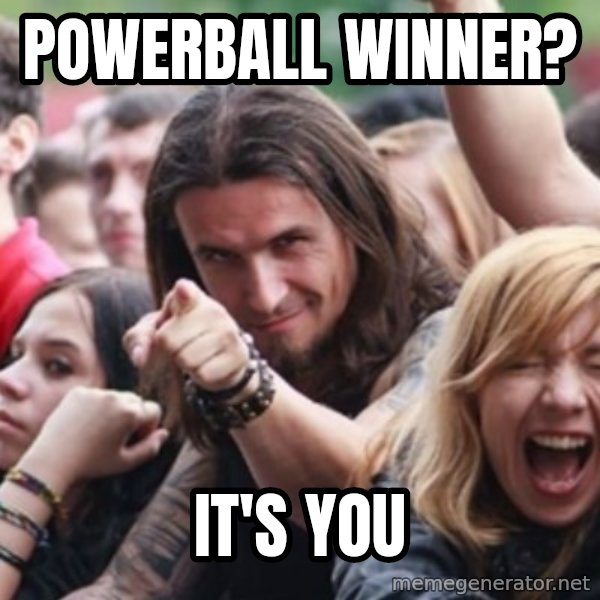 Ridiculously Photogenic Metalhead meme: powerball winner? / It's you