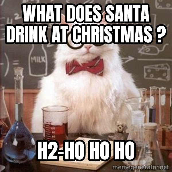 Chemistry Cat meme: what does santa drink at christmas ? / h2-ho ho ho