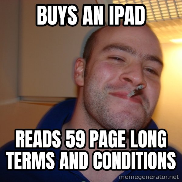 Good Guy Greg meme: buys an ipad / reads 59 page long terms and conditions