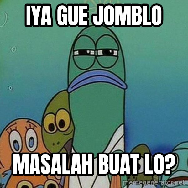 Serious Fish Spongebob meme: iya gue jomblo / masalah buat lo?