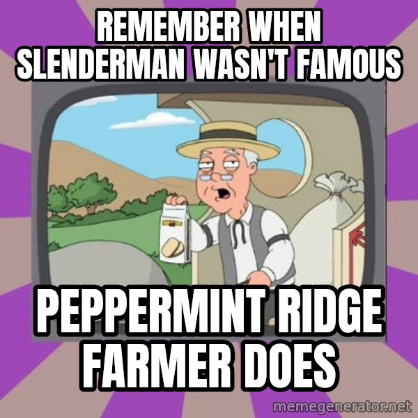 Pepperidge Farm Remembers FG meme: REMEMBER WHEN SLENDERMAN WASN'T FAMOUS / PEPPERMINT RIDGE FARMER DOES