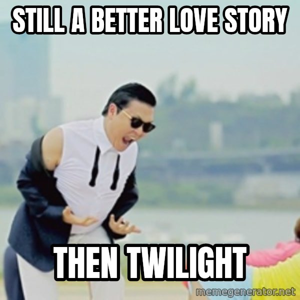 Gangnam Style meme: Still a better love story / then twilight