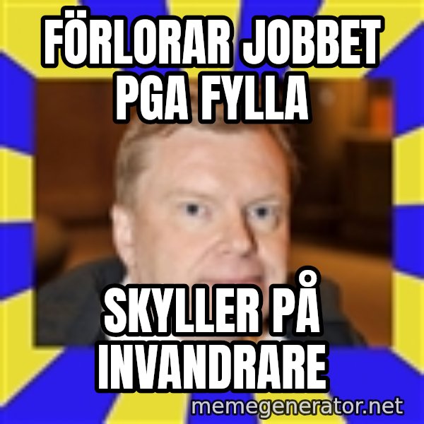 Lars Isovaara Sd meme: förlorar jobbet pGA fylla / skyller på invandrare