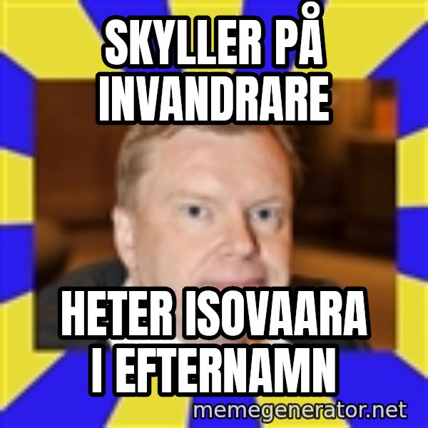 Lars Isovaara Sd meme: Skyller på invandrare / heter Isovaara i efternamn