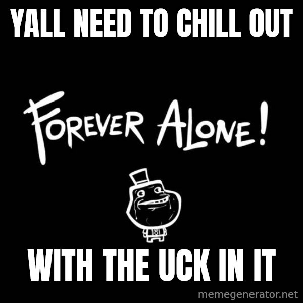 Chill Out Lemur meme: yall need to chill out / with the uck in it