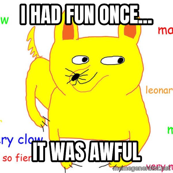 Grumpy Cat  meme: I had fun once... / It was awful