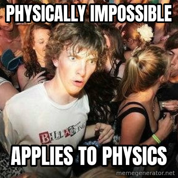 -Sudden Clarity Clarence meme: Physically impossible / applies to physics