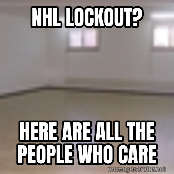 Empty Room2 meme: NHL LOCKOUT? / here are all the people who care