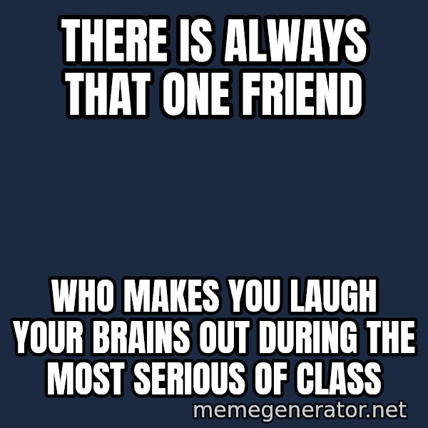 Spongebob And Patrick Laughing meme: There is always that one friend / who makes you laugh your brains out during the most serious of class
