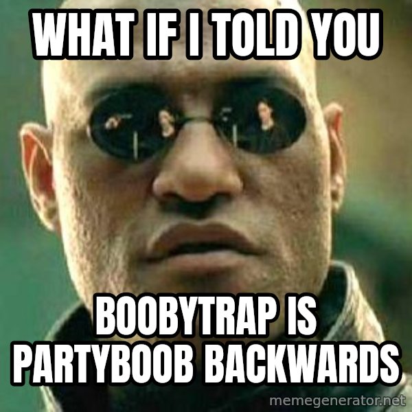 What if I told you / Matrix Morpheus meme: what if I told you / boobytrap is partyboob backwards