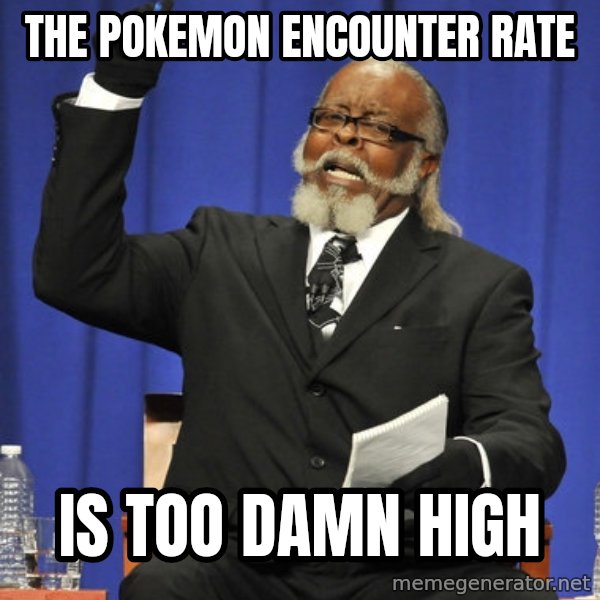 Rent Is Too Damn High meme: The Pokemon Encounter rate / is too damn high