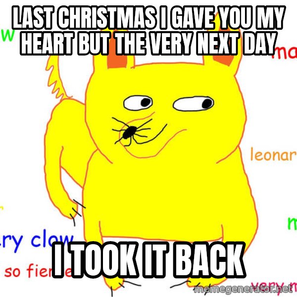Grumpy Cat  meme: Last Christmas I gave you my heart But the very next day / I took it back