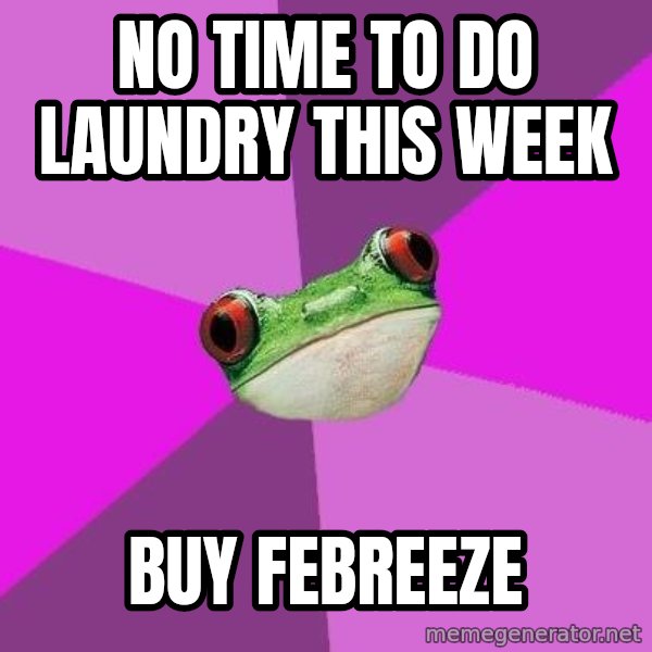 Foul Bachelorette Frog meme: no time to do laundry this week / buy febreeze