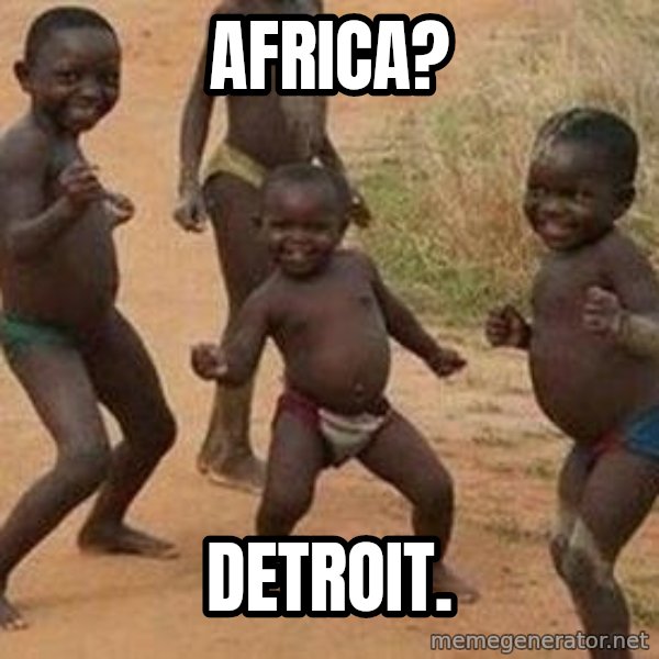 african children dancing meme: Africa? / Detroit.