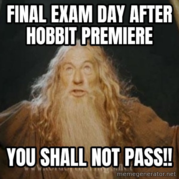 You shall not pass meme: FINAL EXAM DAY AFTER HOBBIT PREMIERE / YOU SHALL NOT PASS!!