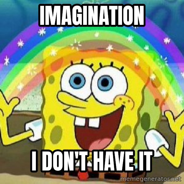 Imagination meme: IMAGINATION / I DON'T HAVE IT