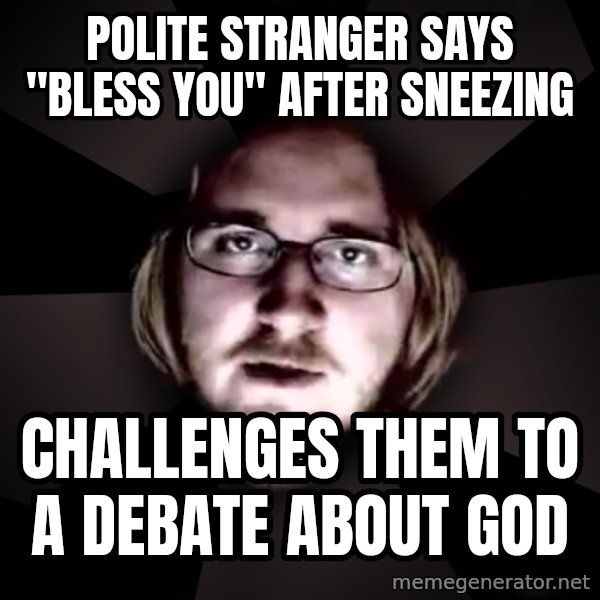 typical atheist meme: polite stranger says "bless you" after sneezing / challenges them to a debate about god