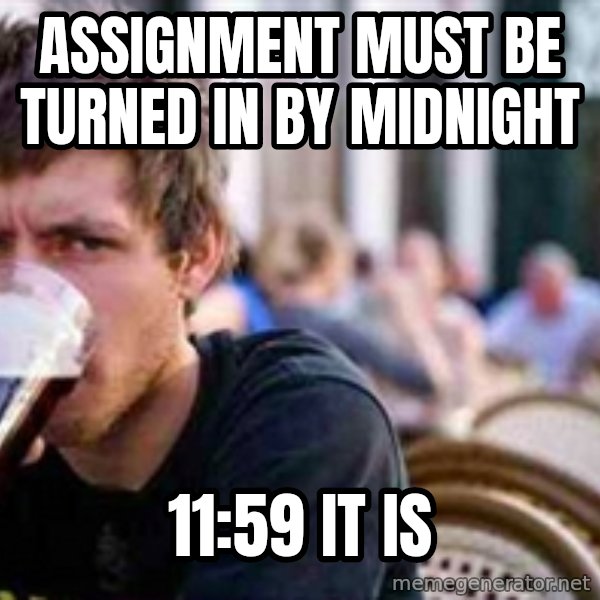 The Lazy College Senior meme: Assignment must be turned in by midnight / 11:59 it is