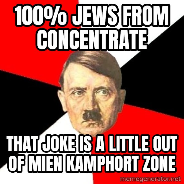 Advice Hitler meme: 100% jews from concentrate / that joke is a little out of mien kamphort zone