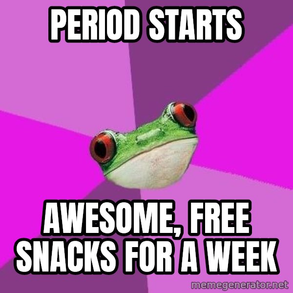 Foul Bachelorette Frog meme: Period Starts / Awesome, free snacks for a week