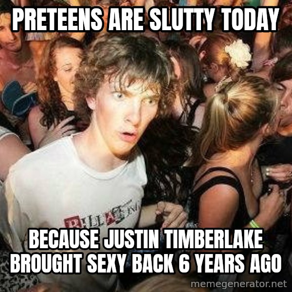 -Sudden Clarity Clarence meme: Preteens are slutty today / because Justin timberlake brought sexy back 6 years ago