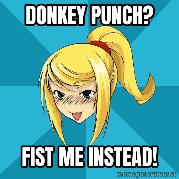 Horney Samus meme: Donkey Punch? / Fist me instead!