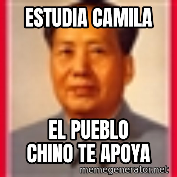 Mao meme: ESTUDIA CAMILA / El pUEBLO CHINO TE APOYA