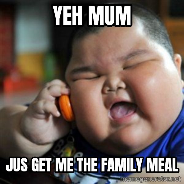 fat chinese kid meme: Yeh MUM / JUS GET ME THE FAMILY MeAL