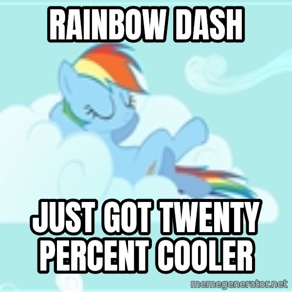 My Little Pony meme: Rainbow dash / Just got twenty percent cooler