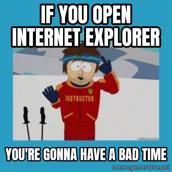 SouthPark Bad Time meme meme: If you open internet explorer / You're gonna have a bad time