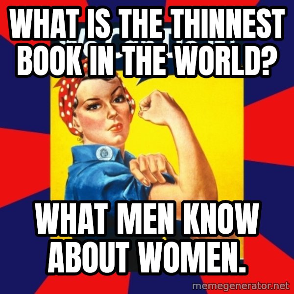 Rosie the Riveter meme: What is the thinnest book in the world? / WHAT MEN KNOW ABOUT WOMEN.