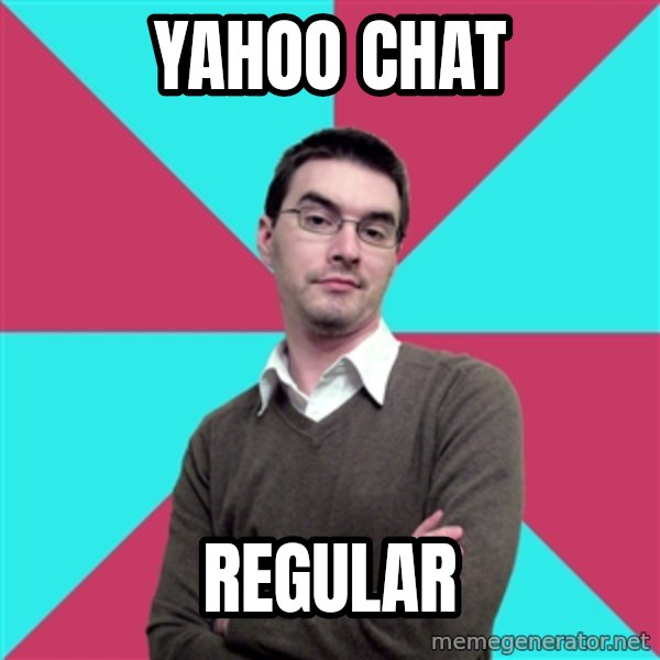 Privilege Denying Dude meme: yahoo chat / regular