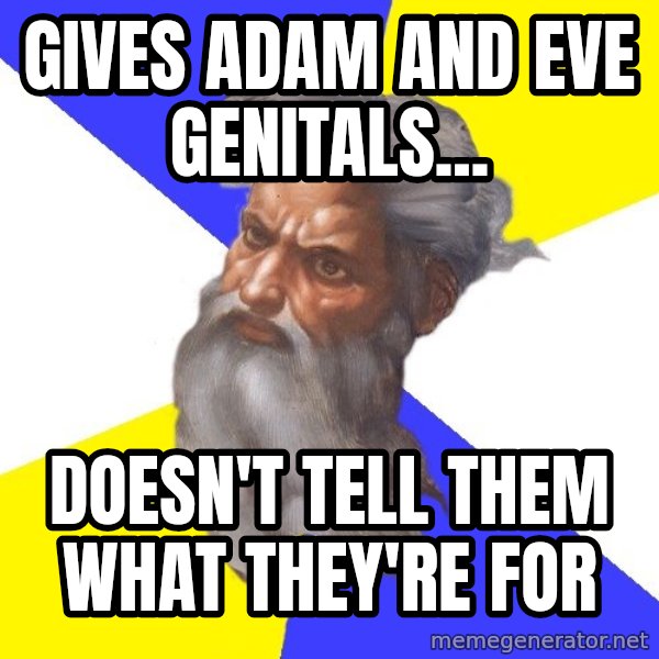 Advice God meme: gives adam and eve genitals... / doesn't tell them what they're for