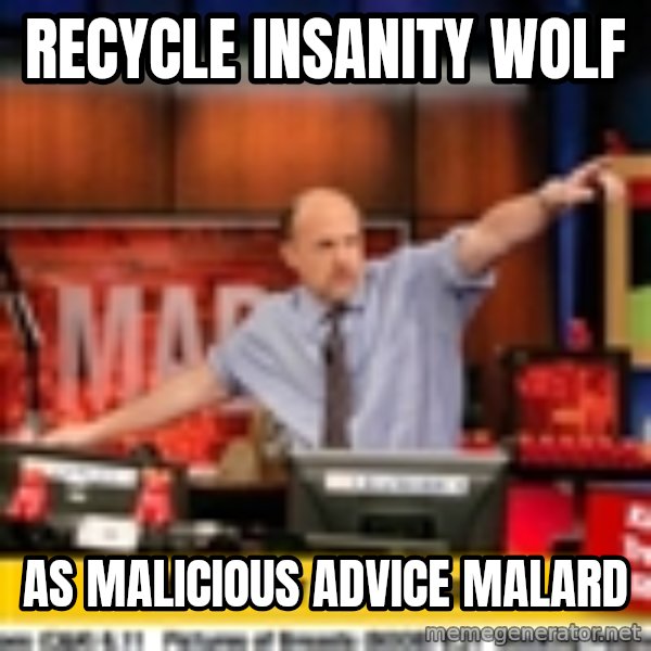 Karma Cramer meme: Recycle Insanity wolf / As Malicious advice malard