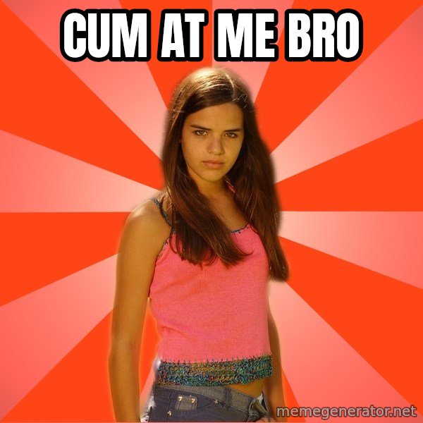 Jealous Girl meme: Cum At Me BRO