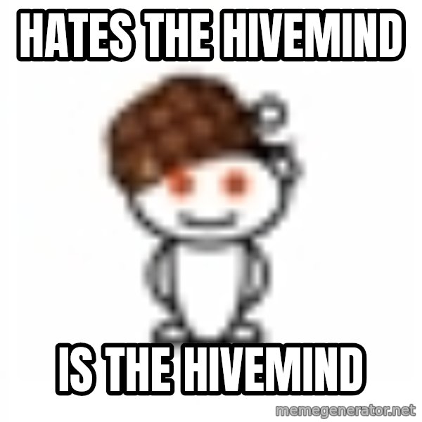 ScumbagReddit meme: Hates the hivemind / is the hivemind
