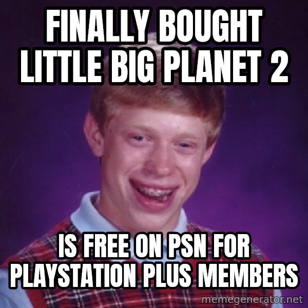 Bad Luck Brian Meme meme: finally bought little big planet 2 / is free on psn for playstation plus members
